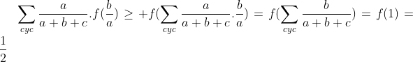 Applications de l'inégalité de Jensen(Convexité)  Gif.latex?\sum_{cyc}\frac{a}{a+b+c}.f(\frac{b}{a})\ge f(\sum_{cyc}\frac{a}{a+b+c}