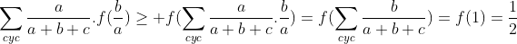 Applications de l'inégalité de Jensen(Convexité)  Gif.latex?\sum_{cyc}\frac{a}{a+b+c}.f(\frac{b}{a})\ge f(\sum_{cyc}\frac{a}{a+b+c}