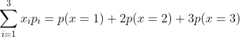 \sum_{i=1}^{3} x_{i}p_{i}=p(x=1)+2p(x=2)+3p(x=3)