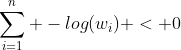 \sum_{i=1}^n -log(w_i) < 0