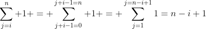 gif.latex?\sum_{j=i}^{n}%201%20=%20\sum_{j+i-1=0}^{j+i-1=n}%201%20=%20\sum_{j=1}^{j=n-i+1}1=n-i+1
