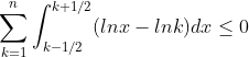 \sum_{k=1}^n\int^{k+1/2}_{k-1/2}(lnx-lnk)dx\leq 0