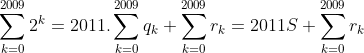 Le dernier jeu pour la préparation aux IMOs 2012: - Page 4 Gif.latex?\sum_{k=0}^{2009}2^k=2011