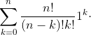 \sum_{k=0}^{n}\frac{n!}{(n-k)!k!}1^{k}\cdot 1^{n-k}