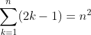\sum_{k=1}^{n}(2k-1)=n^{2}