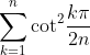 http://latex.codecogs.com/gif.latex?\sum_{k=1}^{n}{\cot}^2{\frac{k\pi}{2n&plus;1}}