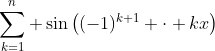 \sum_{k=1}^{n} \sin\left((-1)^{k+1} \cdot kx\right)