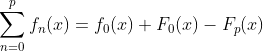 \sum_{n=0}^{p}f_{n}(x)=f_{0}(x)+F_{0}(x)-F_{p}(x)