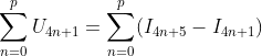 \sum_{n=0}^p U_{4n+1}=\sum_{n=0}^p (I_{4n+5}-I_{4n+1}) 