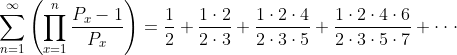\sum_{n=1}^{\infty }\left ( \prod_{x=1}^{n} \frac{P_{x}-1}{P_{x}}\right )=\frac{1}{2}+\frac{1\cdot 2}{2\cdot 3}+\frac{1\cdot 2\cdot 4}{2\cdot 3\cdot 5}+\frac{1\cdot 2\cdot 4\cdot 6}{2\cdot 3\cdot 5\cdot 7}+\cdot \cdot \cdot