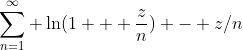 \sum_{n=1}^\infty \ln(1 + \frac{z}{n}) - z/n