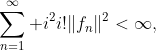 \sum_{n=1}^\infty i^2i!\|f_n\|^2<\infty,