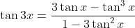 \tan 3 x = \frac { 3 \tan x - \tan ^ { 3 } x } { 1 - 3 \tan ^ { 2 } x }