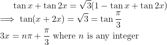 \tan x+\tan2x=\sqrt3(1-\tan x+\tan2x) \\ \implies\tan(x+2x)=\sqrt3=\tan\dfrac\pi3 \\3x=n\pi+\dfrac\pi3 \text{ where } n \text{ is any integer}