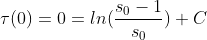 \tau(0)=0=ln(\frac{s_{0}-1}{s_{0}})+C