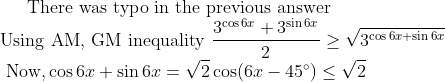 \text{There was typo in the previous answer} \\ \text{Using AM, GM inequality } \dfrac{3^{\cos6x}+3^{\sin6x}}2\ge\sqrt{3^{\cos6x+\sin6x}} \\ \text{ Now,}\cos6x+\sin6x =\sqrt2\cos(6x-45^\circ)\le\sqrt2