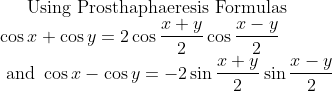 \text{Using Prosthaphaeresis Formulas}\\ \cos x+\cos y=2\cos\dfrac{x+y}2\cos\dfrac{x-y}2\\ \text{ and } \cos x-\cos y=-2\sin\dfrac{x+y}2\sin\dfrac{x-y}2