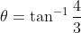 \theta = \tan^{-1}\frac{4}{3}