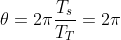 \theta=2\pi\frac{T_{s}}{T_{T}}=2\pi