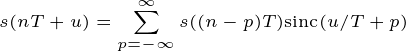 \tiny \dpi{200} s(nT+u)=\sum_{p=-\infty}^\infty s((n-p)T)\mathrm{sinc}(u/T+p)