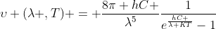 gif.latex?\upsilon (\lambda ,T) = \frac{8\pi hC }{\lambda^{5}}\frac{1}{e^{\frac{hC }{\lambda KT}}-1}