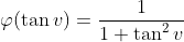\varphi(\tan v)=\frac
{1}{1+\tan^{2}v}