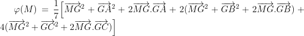 \varphi(M) = \dfrac 17\Big[ \overrightarrow{MG}^2+\overrightarrow{GA}^2+2\overrightarrow{MG}. \overrightarrow{GA}+2(\overrightarrow{MG}^2+\overrightarrow{GB}^2+2\overrightarrow{MG}.\overrightarrow{GB})
 +4(\overrightarrow{MG}^2+\overrightarrow{GC}^2+2\overrightarrow{MG}.\overrightarrow{GC})\Big]