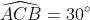 \widehat{ACB}=30^{\circ}