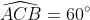 \widehat{ACB}=60^{\circ}