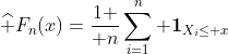 http://latex.codecogs.com/gif.latex?\widehat%20F_n(x)={1%20\over%20n}\sum_{i=1}^n%20\boldsymbol{1}_{X_i\leq%20x}