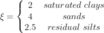 xi=left{egin{matrix} 2 & saturated;clays 4 & sands 2.5 & residual;silts end{matrix}
ight.