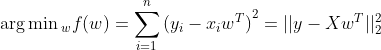 \arg{\min{_w}}f(w)=\sum\limits_{i=1}^n{{{({y_i}-{x_i}{w^T})}^2}}=||y-X{w^T}||_2^2