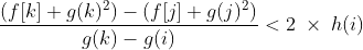 frac{(f[k]+g(k)^2)-(f[j]+g(j)^2)}{g(k)-g(i)}<2;	imes;h(i)