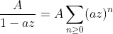 frac{A}{1-az}=Asum_{ngeq0}(az)^n