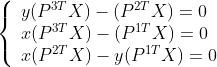 \left\{\begin{array}{ll}
y(P^{3T}X)-(P^{2T}X)=0\\
x(P^{3T}X)-(P^{1T}X)=0\\
x(P^{2T}X)-y(P^{1T}X)=0\\
\end{array}
\right.