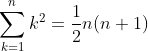 \sum_{k=1}^nk^2=\frac{1}{2}n(n+1)