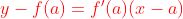 {\color{Red} y-f(a)=f'(a)(x-a)}