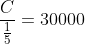 {\frac{C}{\frac{1}{5}}=30000