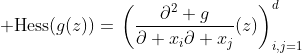 {\rm Hess}(g(z))=\left.\left(\frac{\partial^2 g}{\partial x_i\partial x_j}(z)\right)_{i,j=1}^d\right.