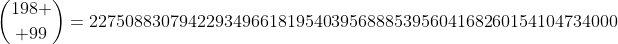 {198 \choose 99}=22750883079422934966181954039568885395604168260154104734000