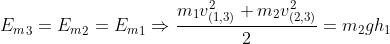 {E_m}_3 = {E_m}_2 = {E_m}_1 \Rightarrow \frac{m_1v_{(1,3)}^2 + m_2v_{(2,3)}^2}{2} = m_2gh_1
