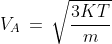 {V_A}\, = \,\sqrt {\frac{{3KT}}{m}} \,\,\,