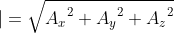 \left | A \right |=\sqrt{{A_{x}}^{2}+{A_{y}}^{2}+{A_{z}}^{2}}