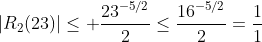 |R_2(23)|\le \frac{23^{-5/2}}{2}\le\frac{16^{-5/2}}{2}=\frac{1}{1~024}\times\frac{1}{2}=\frac{1}{2~048}.