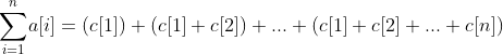 {sum_{i=1}^{n}}a[i]=(c[1])+(c[1]+c[2])+...+(c[1]+c[2]+...+c[n])