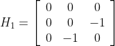 {H_1}=\left[{\begin{array}{*{20}{c}}
0&amp;0&amp;0\\
0&amp;0&amp;{-1}\\
0&amp;{-1}&amp;0
\end{array}}\right]