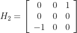 {H_2}=\left[{\begin{array}{*{20}{c}}
0&amp;0&amp;1\\
0&amp;0&amp;0\\
{-1}&amp;0&amp;0
\end{array}}\right]