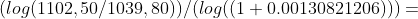 (log(1102,50/1039,80))/{(log((1+0.00130821206)))}=