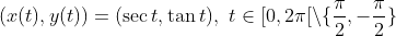 (x(t), y(t)) = (\sec t, \tan t), \ t\in [0, 2\pi[ \setminus \{\frac{\pi}{2}, -\frac{\pi}{2}\}