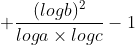 + \frac{(logb)^{2}}{loga \times logc } -1